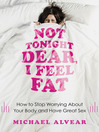 Cover image for Not Tonight Dear, I Feel Fat